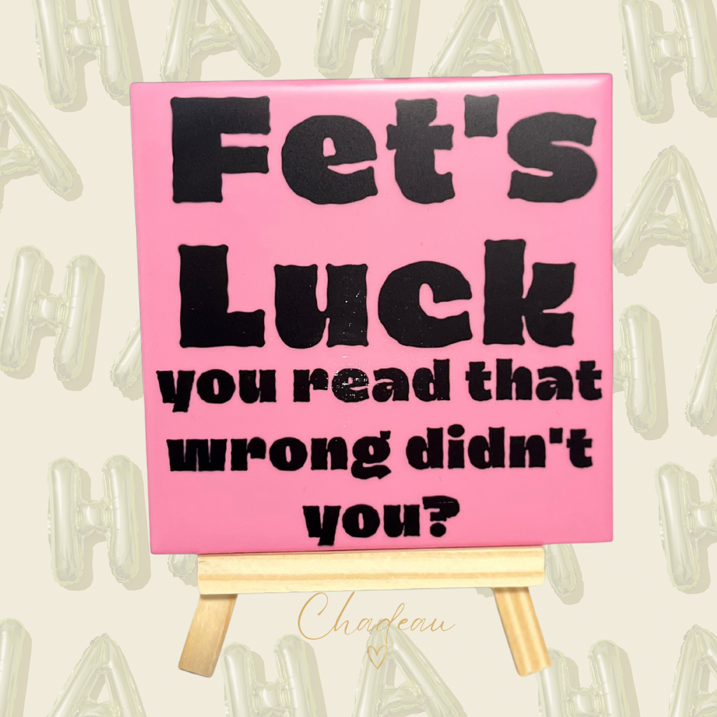 Decoratietegel - Fet's Luck, you read that wrong didn't you?