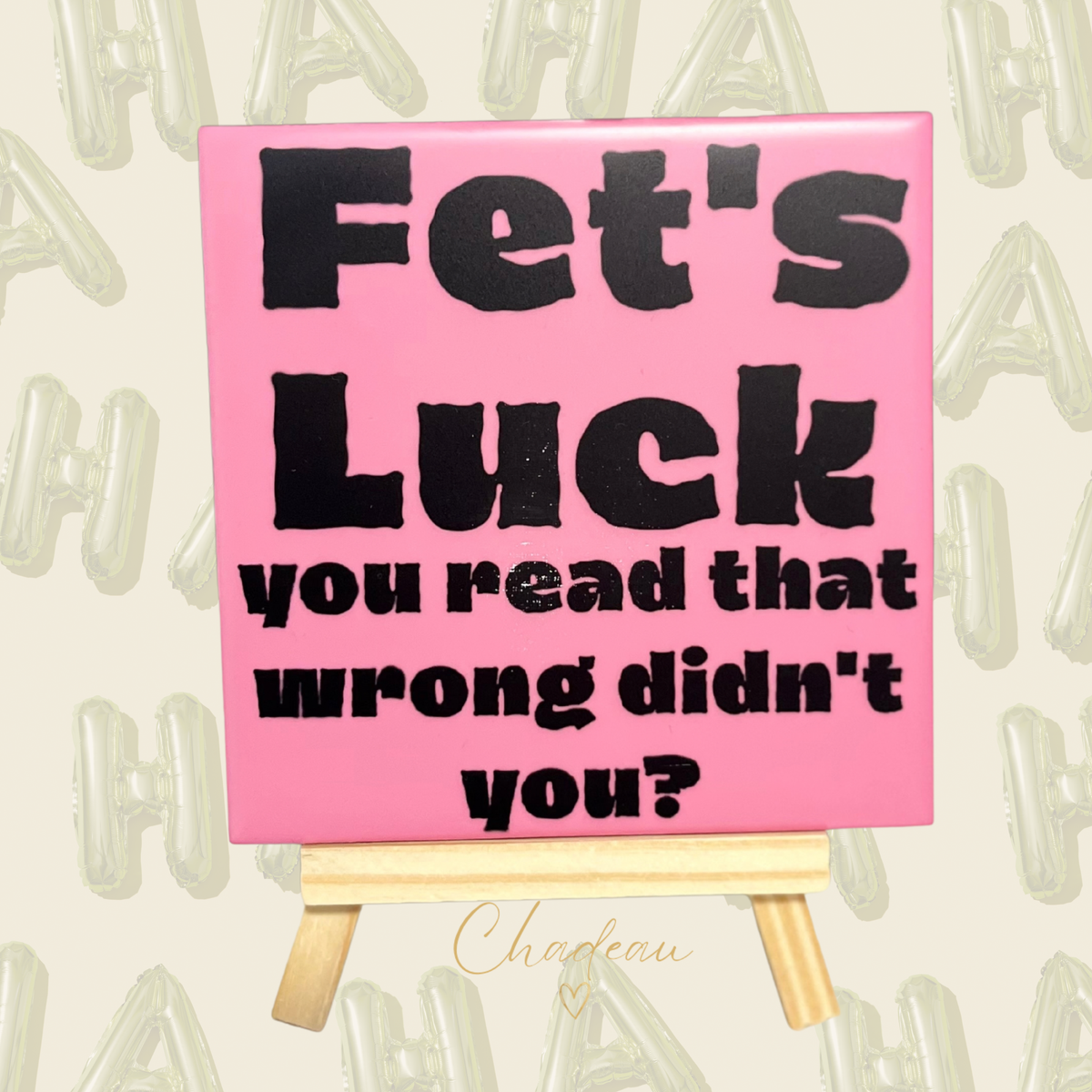 Decoratietegel - Fet's Luck, you read that wrong didn't you?