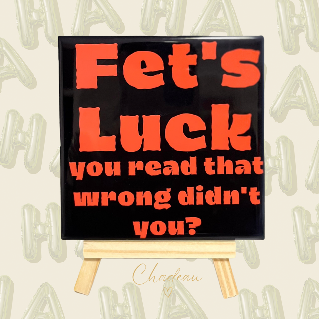 Decoratietegel - Fet's Luck, you read that wrong didn't you?