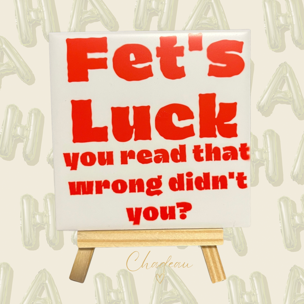 Decoratietegel - Fet's Luck, you read that wrong didn't you?