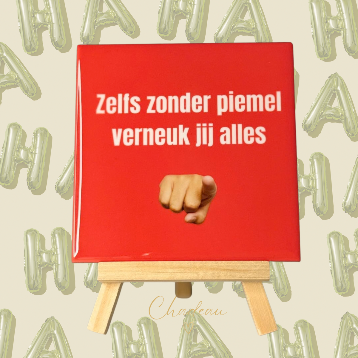 Decoratietegel - Zelfs zonder piemel verneuk jij alles