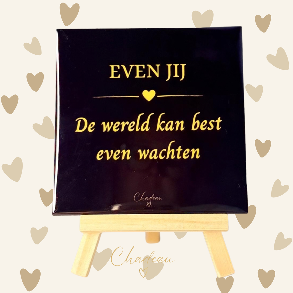 Decoratietegel - Even jij, de wereld kan best even wachten