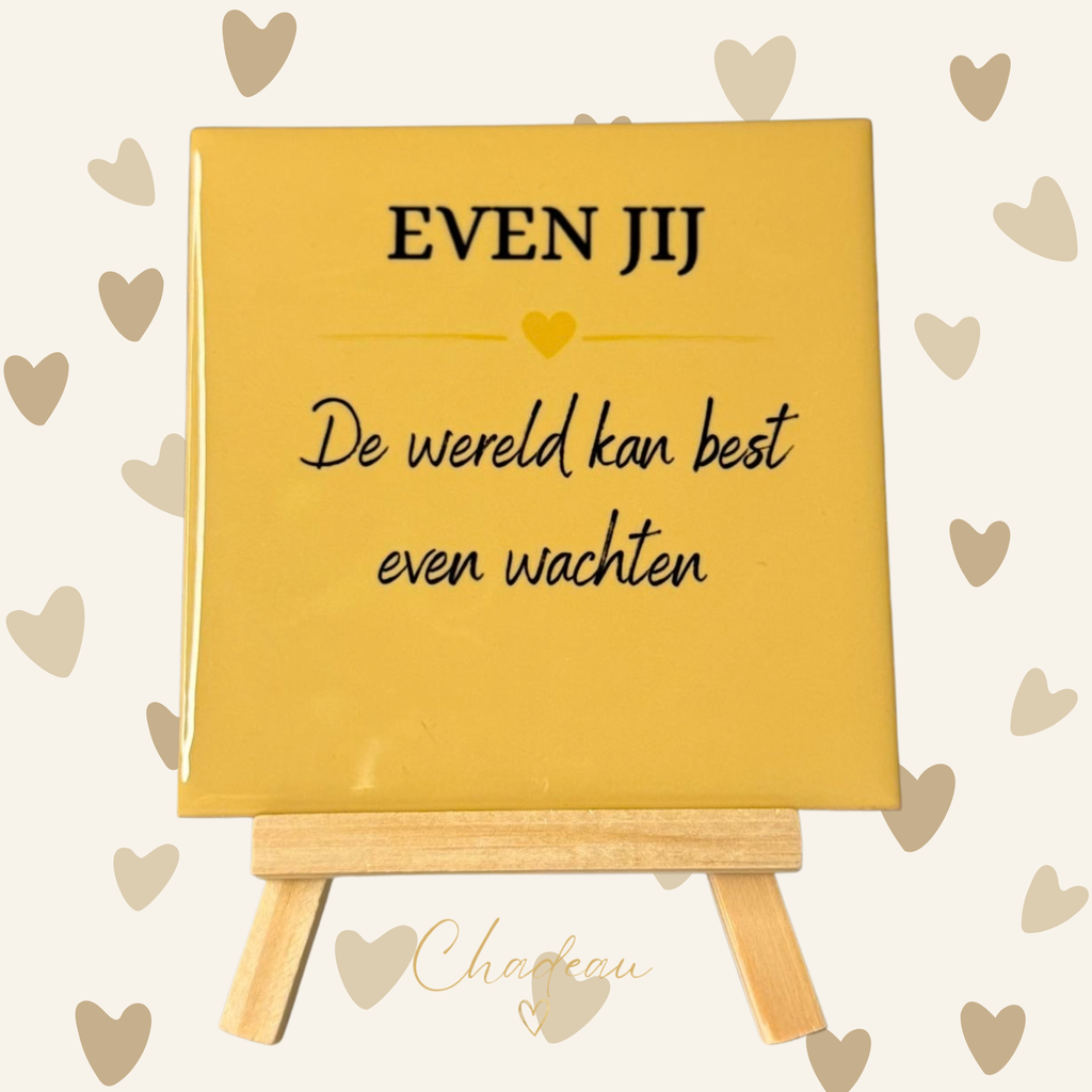 Decoratietegel - Even jij, de wereld kan best even wachten